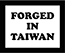 forged in Taiwan